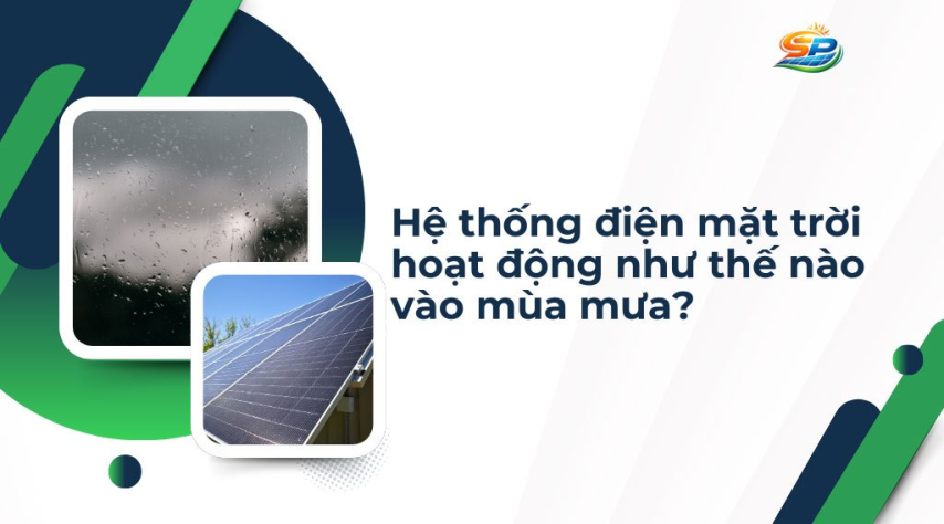 Hệ thống điện mặt trời hoạt động như thế nào vào mùa mưa?