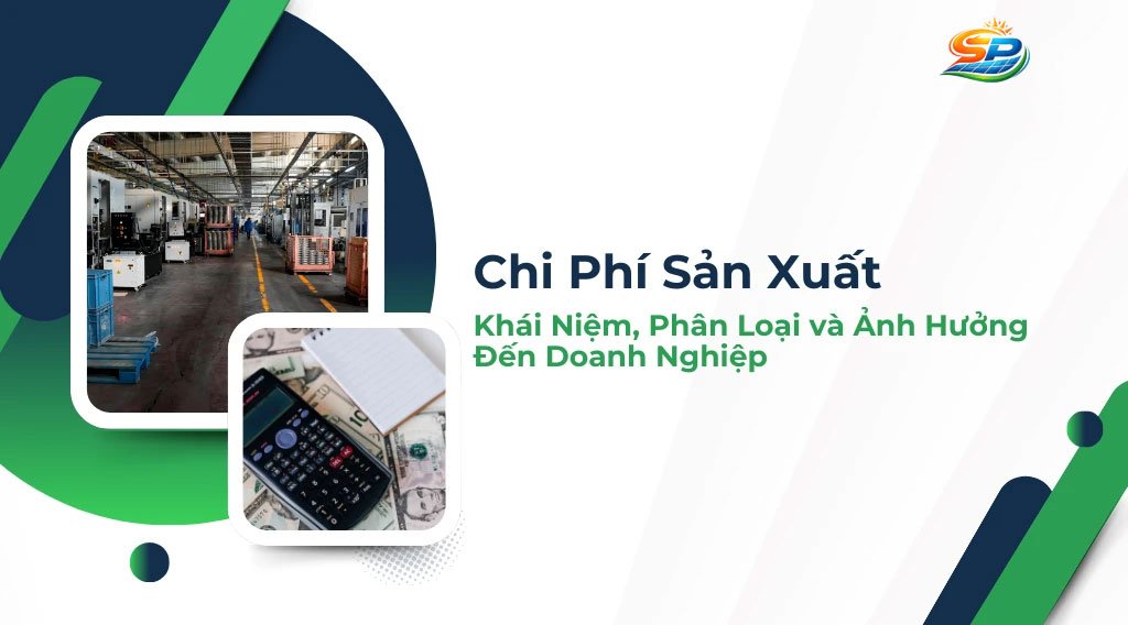Chi Phí Sản Xuất: Khái Niệm, Phân Loại và Ảnh Hưởng Đến Doanh Nghiệp